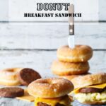 Sausage, Egg, and Cheese Donut Breakfast Sandwiches | sharedappetite.com